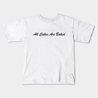 All Cakes Are Baked, Black Kids T-Shirt